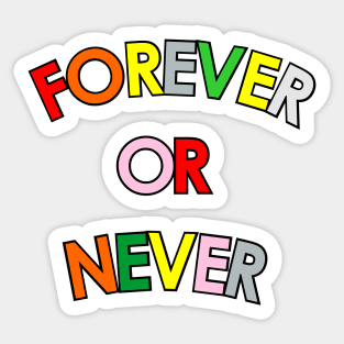Forever Or Never Sticker
